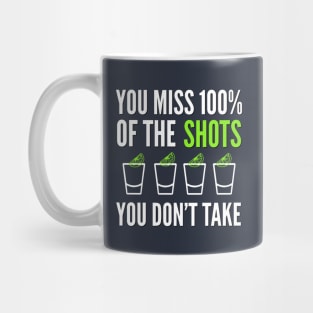 DRINKING / YOU MISS 100% OF THE SHOTS YOU DON’T TAKE Mug